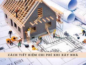 Kinh nghiệm xây nhà tiết kiệm